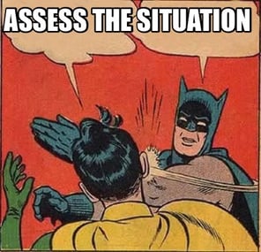 Assess the situation 